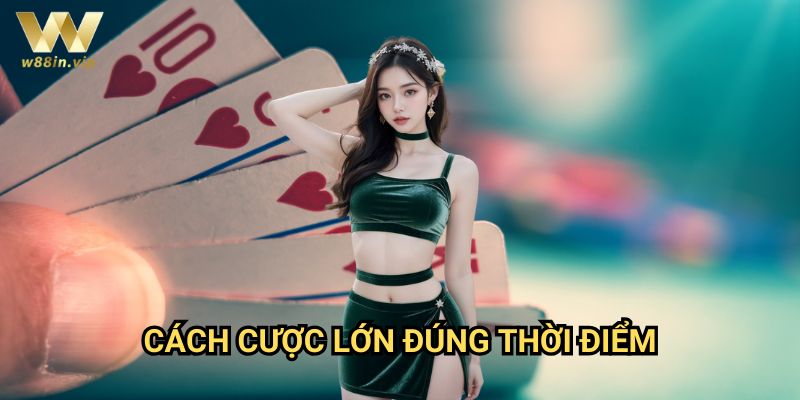 Cách cược lớn đúng thời điểm W88: Nghệ thuật all-in hiệu quả